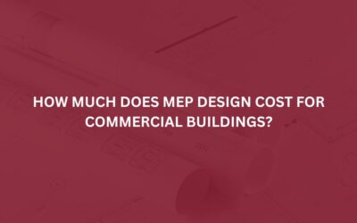How Much Does MEP Design Cost for Commercial Buildings?