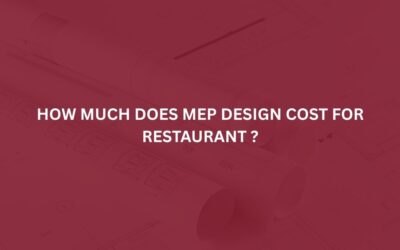 How Much Does MEP Design Cost for Restaurant ?